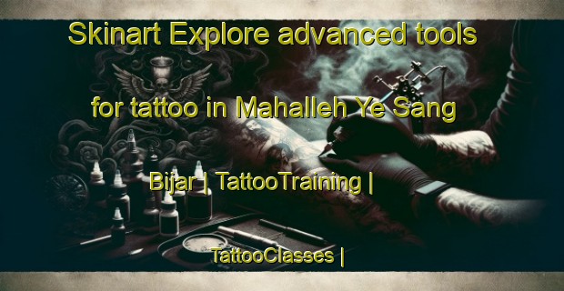 Skinart Explore advanced tools for tattoo in Mahalleh Ye Sang Bijar | TattooTraining | TattooClasses | SkinartTraining-Islamic Republic of Iran